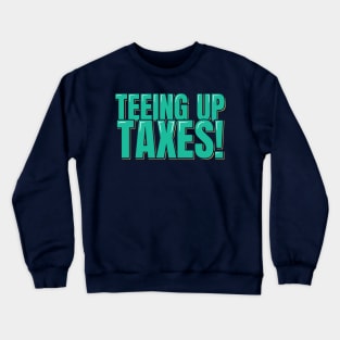 Accountant Funny Teeing up taxes Crewneck Sweatshirt